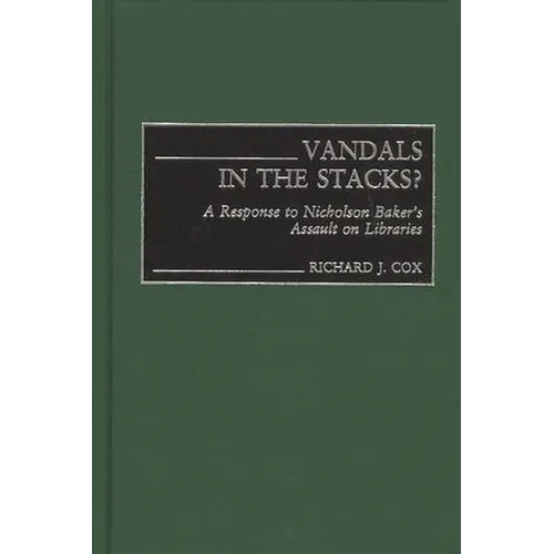 Vandals in the Stacks?: A Response to Nicholson Baker's Assault on Libraries
