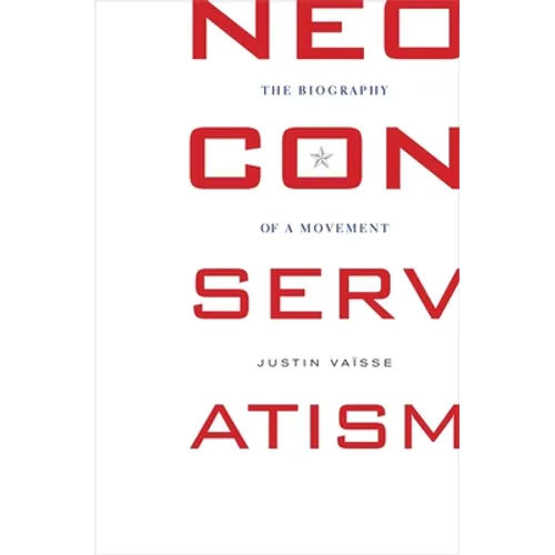 Neoconservatism: The Biography of a Movement