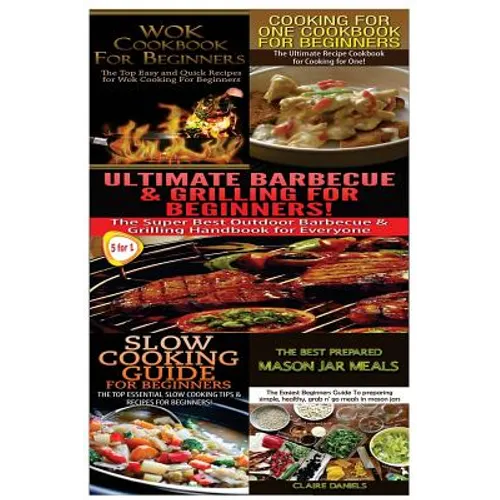 Wok Cookbook for Beginners & Cooking for One Cookbook for Beginners & Slow Guide for Beginners & Ultimate Canning & Preserving Food Guide for Beginner