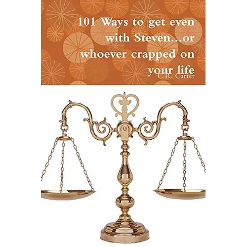 101 Ways to get even with Steven...or whoever crapped on your life