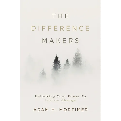 The Difference Makers: Unleashing the Leader Within: Unlocking Your Power to Inspire Change