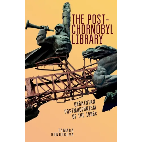 The Post-Chornobyl Library: Ukrainian Postmodernism of the 1990s