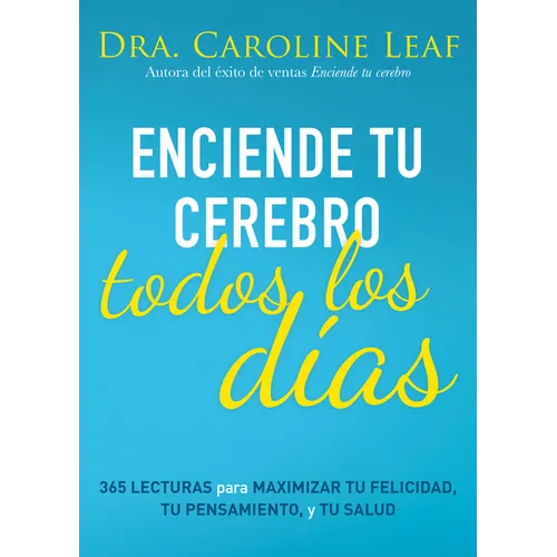 Enciende Tu Cerebro Todos Los Días: 365 Lecturas Para Maximizar Tu Felicidad, Tu Pensamiento Y Tu Salud