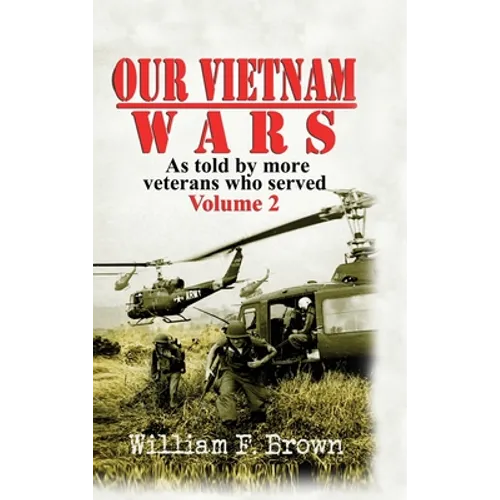 Our Vietnam Wars, Volume 2: as told by more veterans who served