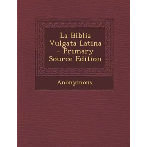 La Biblia Vulgata Latina - Primary Source Edition