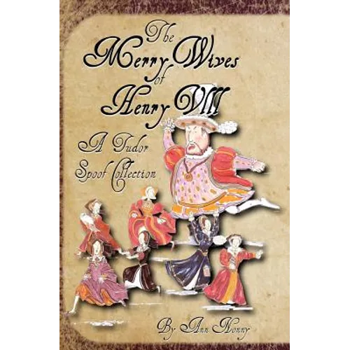 The Merry Wives of Henry VIII: A Tudor Spoof Collection