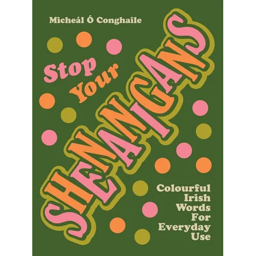 Stop Your Shenanigans: Colourful Irish Words for Everyday Use