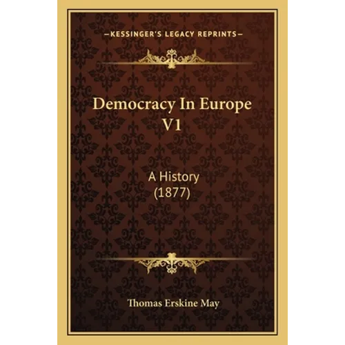 Democracy In Europe V1: A History (1877)