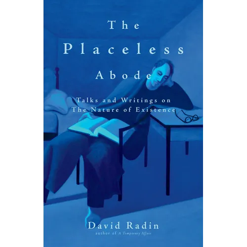 The Placeless Abode: Talks and Writings on the Nature of Existence
