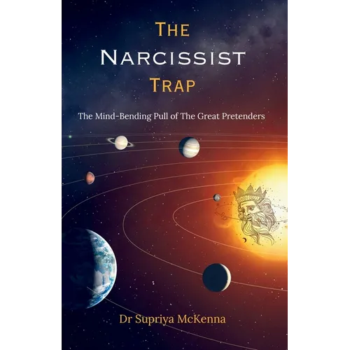 The Narcissist Trap: The Mind-Bending Pull of the Great Pretenders