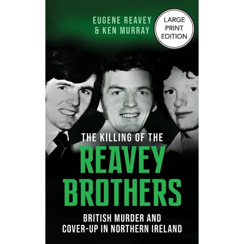 The Killing of The Reavey Brothers Large Print Edition: British Murder and Cover-Up in Northern Ireland