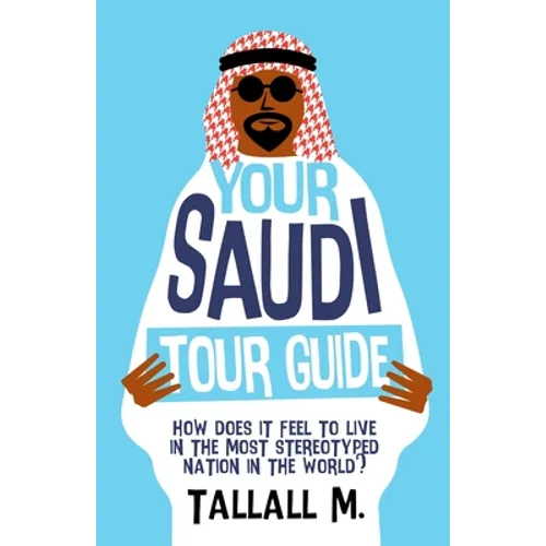 Your Saudi Tour Guide: How does it feel to live in the most stereotyped nation in the world?