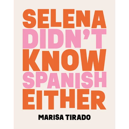 Selena Didn't Know Spanish Either: Poems