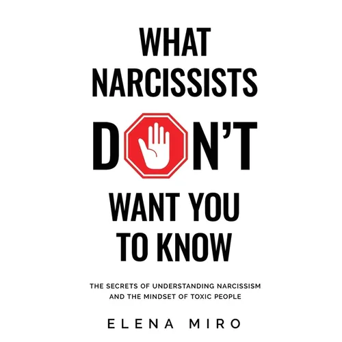 What Narcissists DON'T Want People to Know: The Secrets of Understanding Narcissism and the Mindset of Toxic People