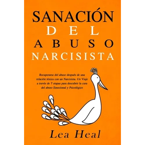 Sanación del Abuso Narcisista: Recuperarse del abuso después de una relación tóxica con un Narcisista. Un Viaje a través de 7 etapas para descubrir l