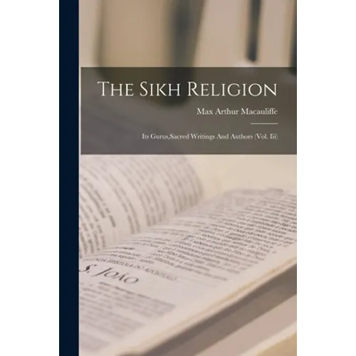 The Sikh Religion: Its Gurus, Sacred Writings And Authors (Vol. Iii)