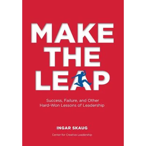 Make The Leap: Success, Failure, and Other Hard-Won Lessons of Leadership