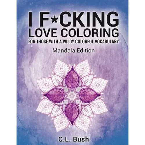 I F*cking Love Coloring: Mandala Stress Relief Adult Coloring Book