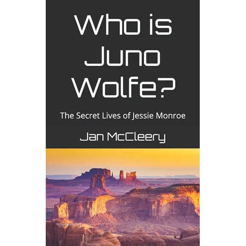Who is Juno Wolfe?: The Secret Lives of Jessie Monroe (Book 2)