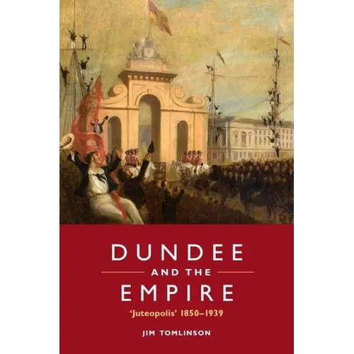 Dundee and the Empire: 'Juteopolis' 1850-1939
