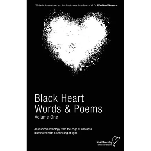 Black Heart Words & Poems: An inspired anthology from the edge of darkness illuminated with a sprinkling of light.