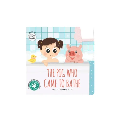 The Pig Who Came to Bathe: Short Story Toddler Book for Daily Routine Bath Time Baby Board Book Birthday Gift for Kids, Infants, and Newborns (Ages 0-
