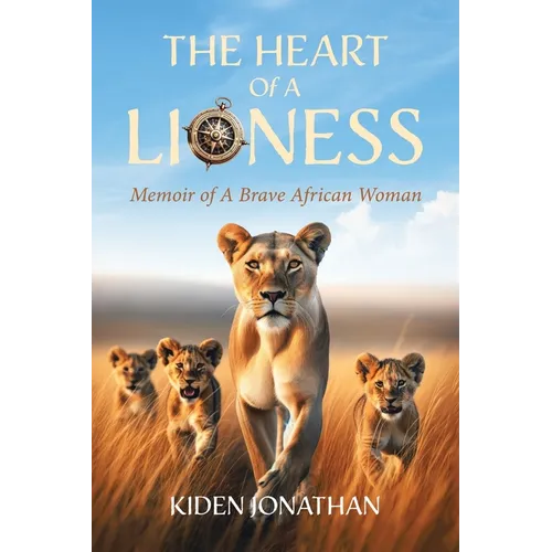 The Heart of A Lioness: Memoir of A Brave African Woman