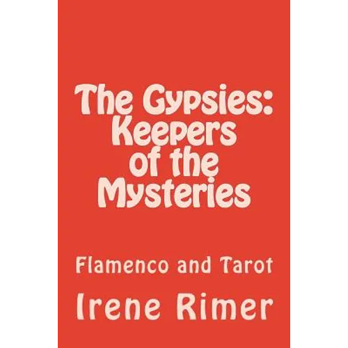 The Gypsies: Keepers of the Mysteries: Flamenco and Tarot