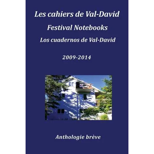 Les Cahiers de Val-David Festival Notebooks Los Cuadernos de Val-David 2009-2014 Anthologie Breve