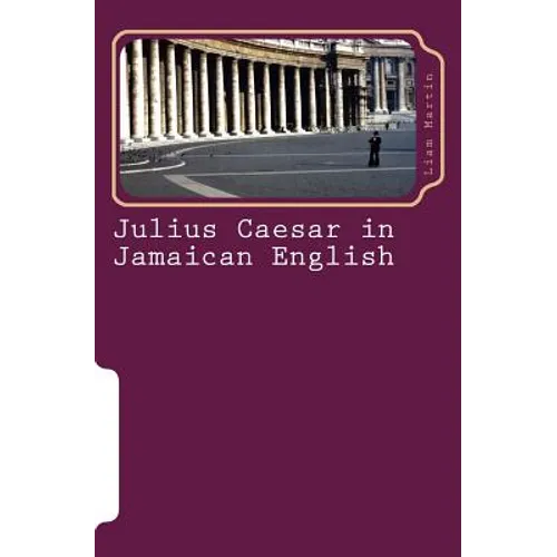 Julius Caesar in Jamaican English: Two patois versions of Shakespeare's play