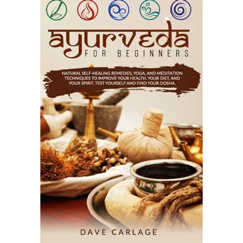 Ayurveda for beginners: Natural self-healing remedies, yoga and meditation techniques to improve your health, your diet and your spirit. Test