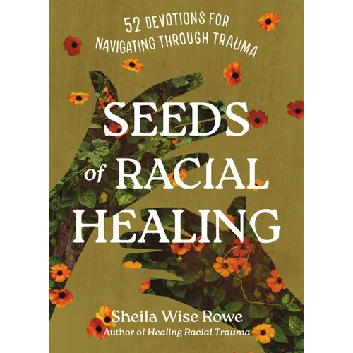 Seeds of Racial Healing: Fifty-Two Devotions for Navigating Through Trauma