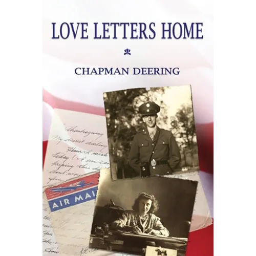 Love Letters Home: Love In A Time of War 1942-1945