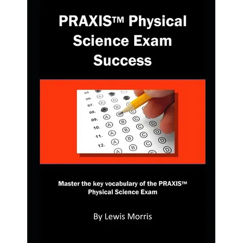 Praxis Physical Science Exam Success: Master the Key Vocabulary of the Praxis Physical Science Exam