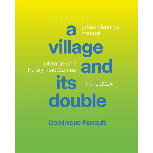 Le Village Et Son Double: Manuel d'Urbanisme, Jeux Olympiques Et Paralympiques Paris 2024