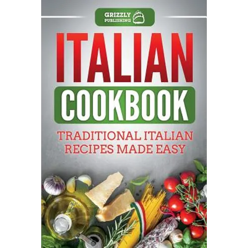 Italian Cookbook: Traditional Italian Recipes Made Easy
