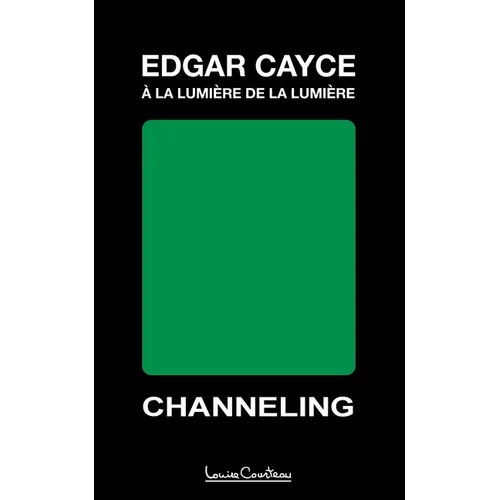 Edgar Cayce - À la lumière de la lumière (2e édition): Channeling