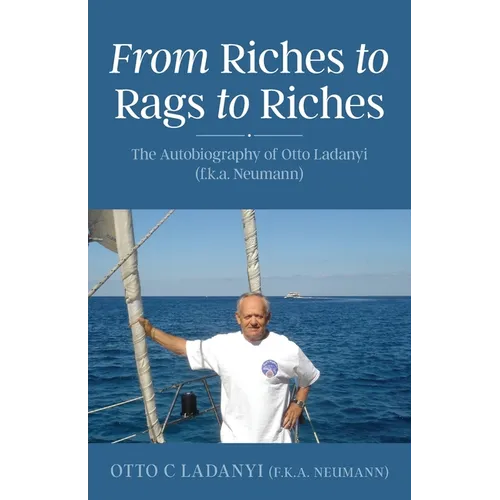 From Riches to Rags to Riches: The Autobiography of Otto Ladanyi (f.k.a. Neumann)