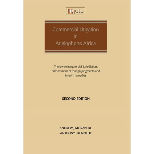 Commercial Litigation in Anglophone Africa: The law relating to civil jurisdiction, enforcement of foreign judgments and interim remedies: The law rel