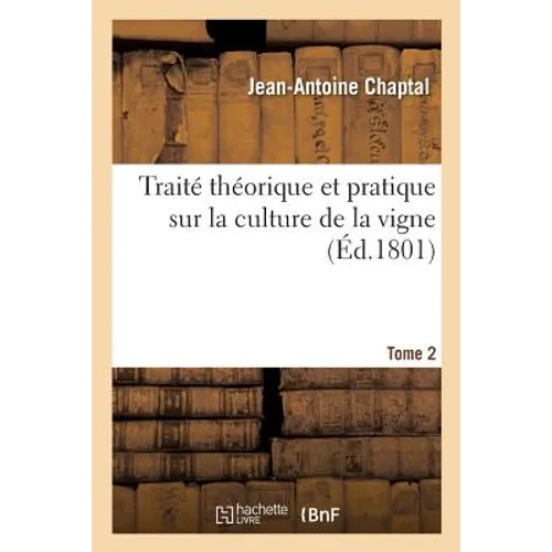 Traité Théorique Et Pratique Sur La Culture de la Vigne. Tome 2