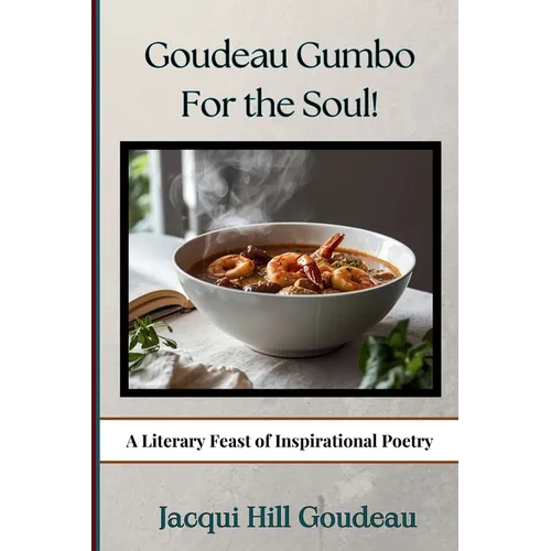 Goudeau Gumbo for the Soul!: A Literary Feast of Inspirational Poetry