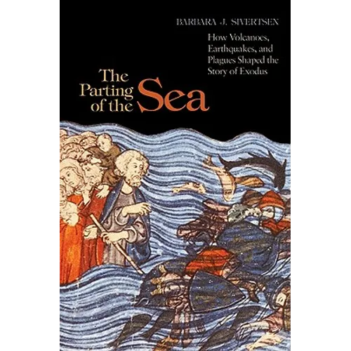 The Parting of the Sea: How Volcanoes, Earthquakes, and Plagues Shaped the Story of Exodus