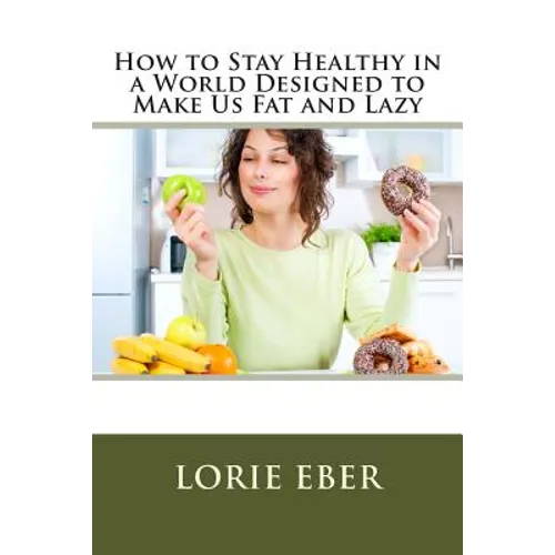 How to Stay Healthy in a World Designed to Make Us Fat and Lazy