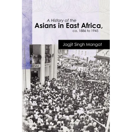 A History of the Asians in East Africa, ca. 1886 to 1945
