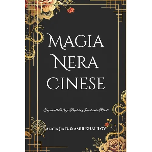 Magia Nera Cinese: Segreti della Magia Popolare, Incantesimi e Rituali