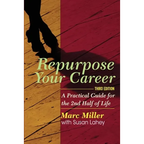Repurpose Your Career: A Practical Guide for the 2nd Half of Life