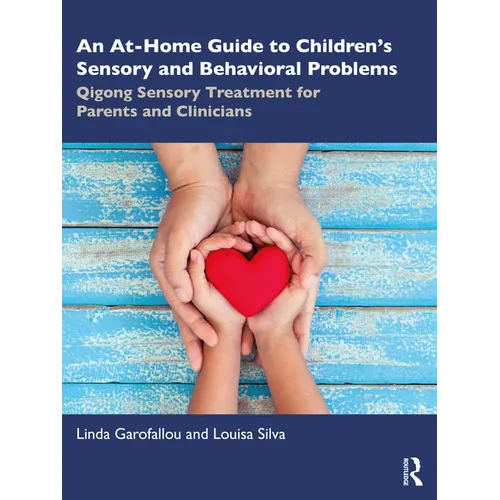 An At-Home Guide to Children's Sensory and Behavioral Problems: Qigong Sensory Treatment for Parents and Clinicians