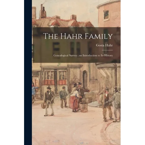 The Hahr Family: Genealogical Survey; an Introduction to Its History