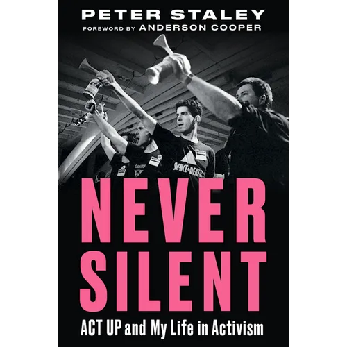 Never Silent: ACT Up and My Life in Activism