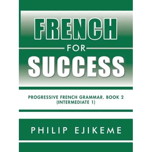 French for Success: Progressive French Grammar. Book 2 (Intermediate 1)